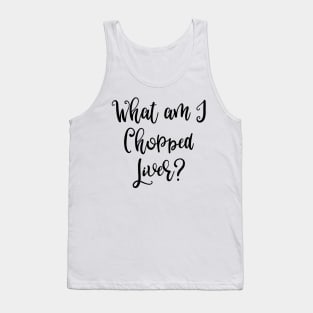 What Am I Chopped Liver? Tank Top